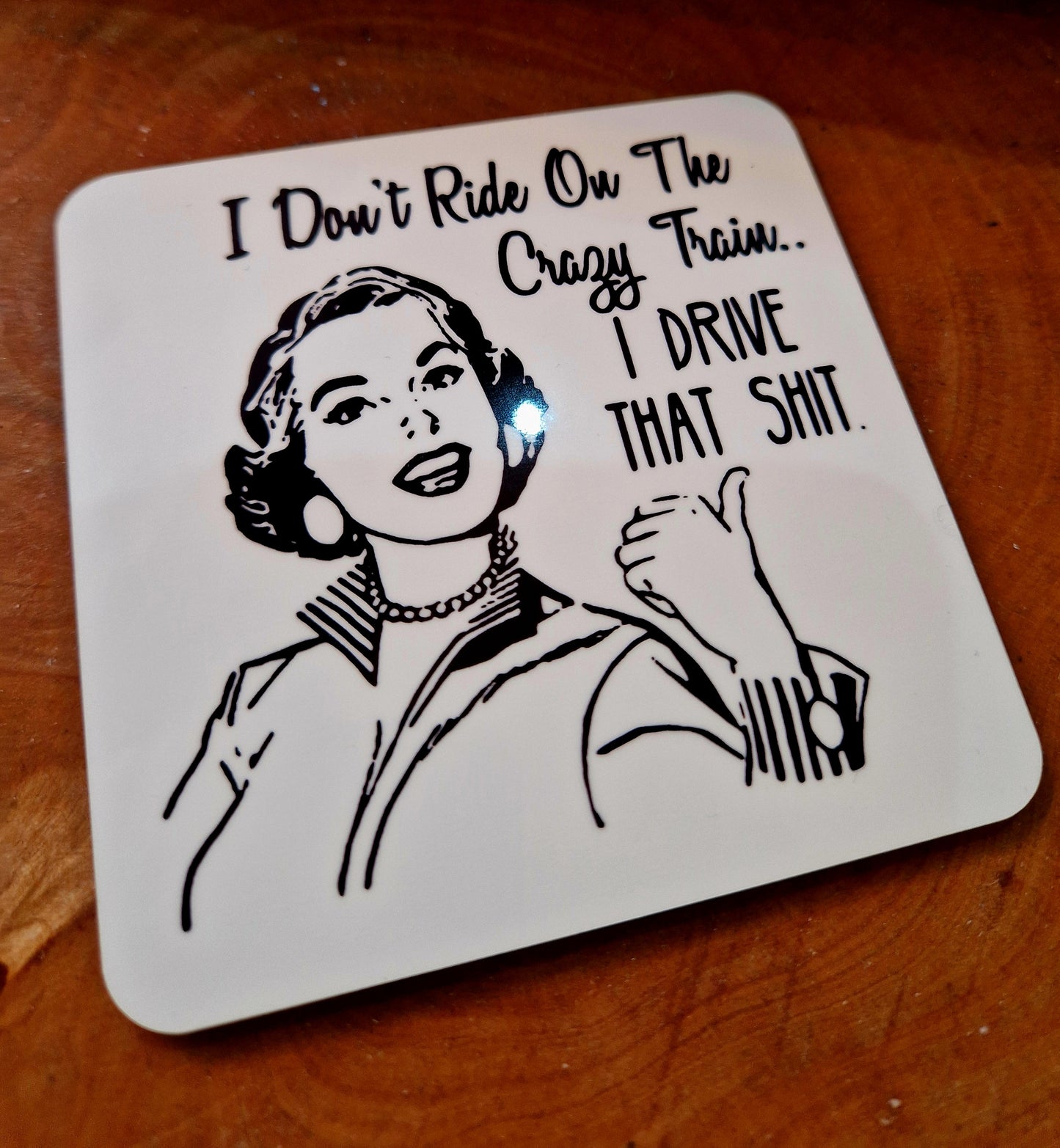 Novelty coasters, I don't ride the crazy train..