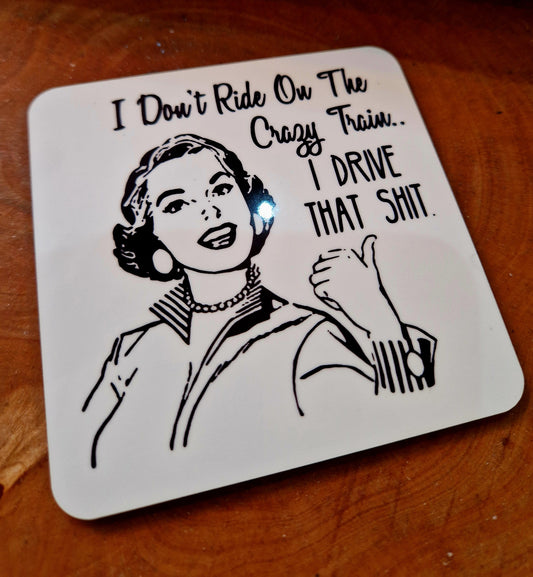 Novelty coasters, I don't ride the crazy train..